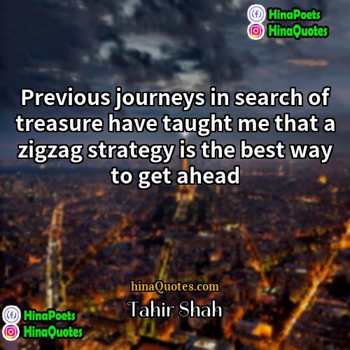 Tahir Shah Quotes | Previous journeys in search of treasure have